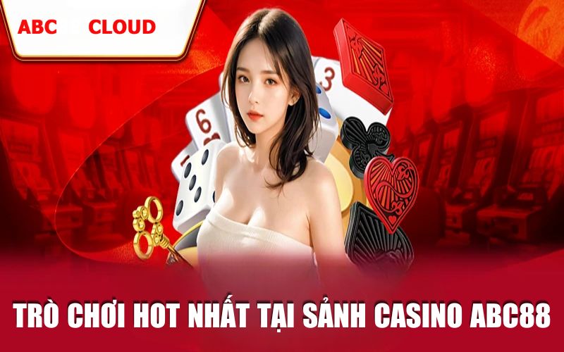 Những trò chơi hot nhất ngay lúc này tại sảnh Casino ABC88