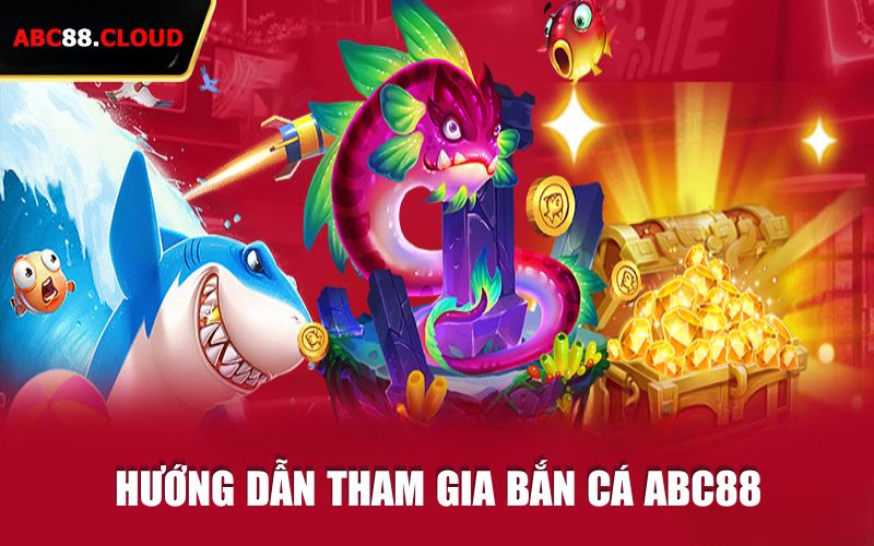 Hướng dẫn tham gia bắn cá ABC88 đơn giản