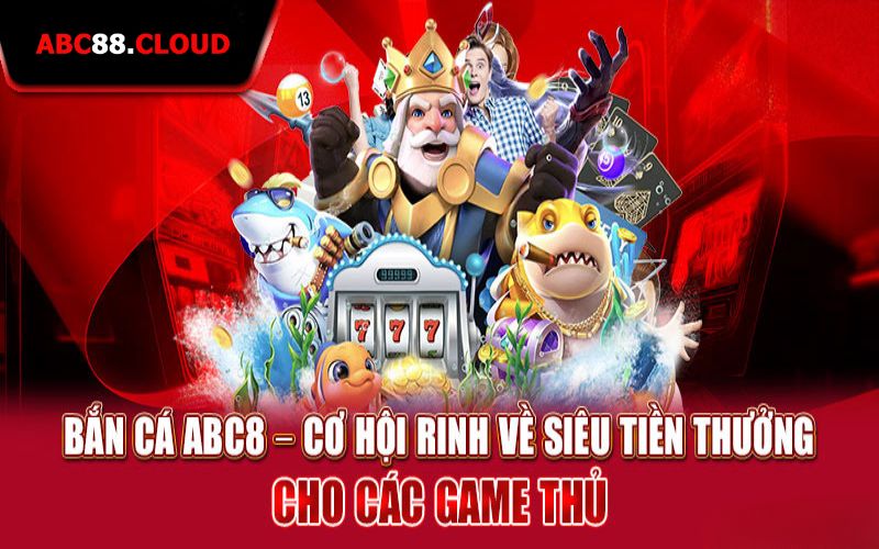 Đôi nét về trò bắn cá abc88 đỉnh cao